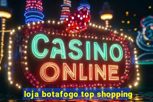 loja botafogo top shopping